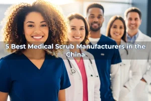 5 Best Medical Scrub Manufacturers in the China