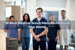 10 Best Medical Scrub Manufacturers in the World